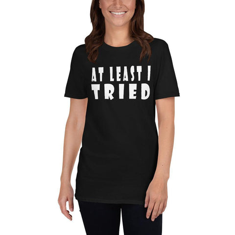 At Least I Tried Short-Sleeve Unisex T-Shirt - Naturally Ideal