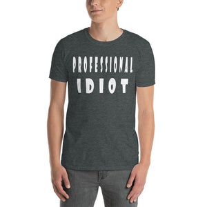 Professional Idiot Short-Sleeve Unisex T-Shirt - Naturally Ideal