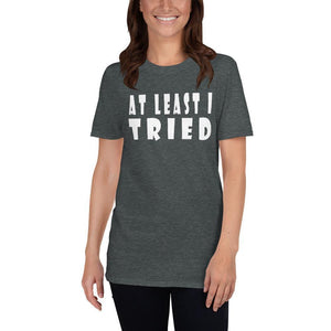 At Least I Tried Short-Sleeve Unisex T-Shirt - Naturally Ideal